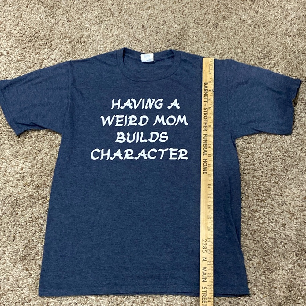 Adult Small Funny Tee “Having a weird mom builds character.” Color is slate grey